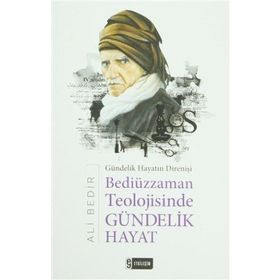 Bediüzzaman Teolojisinde Gündelik Hayat - Ali Bedir