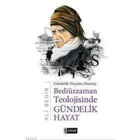 Bediüzzaman Teolojisinde Gündelik Hayat - Ali Bedir