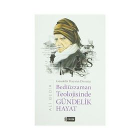 Bediüzzaman Teolojisinde Gündelik Hayat - Ali Bedir