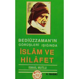 BEDİÜZZAMAN'IN GÖRÜŞLERİ IŞIĞINDA İSLAM VE HILAFET - İSMAİL MUTLU