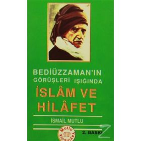 BEDİÜZZAMAN'IN GÖRÜŞLERİ IŞIĞINDA İSLAM VE HILAFET - İSMAİL MUTLU