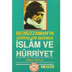 BEDİÜZZAMAN'IN GÖRÜŞLERİ IŞIĞINDA İSLAM VE HÜRRİYET - İSMAİL MUTLU