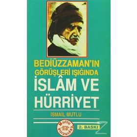 BEDİÜZZAMAN'IN GÖRÜŞLERİ IŞIĞINDA İSLAM VE HÜRRİYET - İSMAİL MUTLU