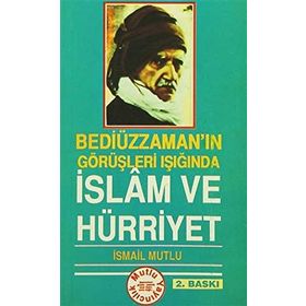 BEDİÜZZAMAN'IN GÖRÜŞLERİ IŞIĞINDA İSLAM VE HÜRRİYET - İSMAİL MUTLU