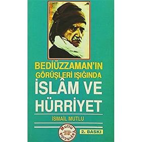 BEDİÜZZAMAN'IN GÖRÜŞLERİ IŞIĞINDA İSLAM VE HÜRRİYET - İSMAİL MUTLU