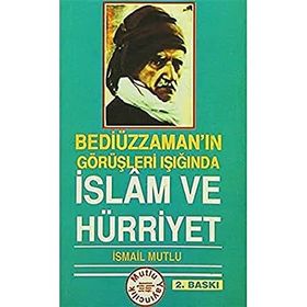 BEDİÜZZAMAN'IN GÖRÜŞLERİ IŞIĞINDA İSLAM VE HÜRRİYET - İSMAİL MUTLU