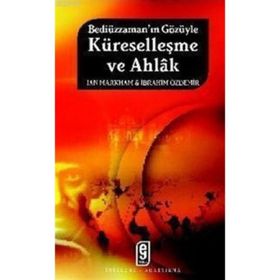 BEDİÜZZAMAN'IN GÖZÜYLE KÜRESELLEŞME VE AHLÂK - IAN MARKHAM;İBRAHİM ÖZDEMİR