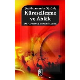 BEDİÜZZAMAN'IN GÖZÜYLE KÜRESELLEŞME VE AHLÂK - IAN MARKHAM;İBRAHİM ÖZDEMİR