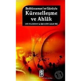BEDİÜZZAMAN'IN GÖZÜYLE KÜRESELLEŞME VE AHLÂK - IAN MARKHAM;İBRAHİM ÖZDEMİR