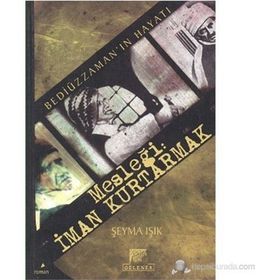 BEDİÜZZAMAN´IN HAYATI MESLEĞİ: İMAN KURTARMAK - ŞEYMA IŞIK