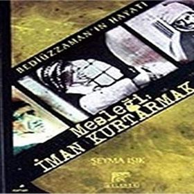 BEDİÜZZAMAN´IN HAYATI MESLEĞİ: İMAN KURTARMAK - ŞEYMA IŞIK