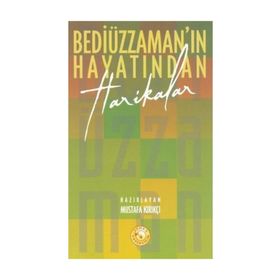 BEDİÜZZAMAN´IN HAYATINDAN HARIKALAR - MUSTAFA KIRIKÇI