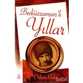BEDİÜZZAMAN'LI YILLAR - ORHAN GÜLER