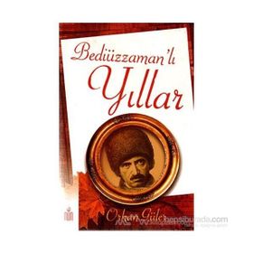 BEDİÜZZAMAN'LI YILLAR - ORHAN GÜLER