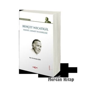 BEHÇET NECATIGIL - HAYATI, SANATI VE ESERLERI - NURULLAH ÇETIN