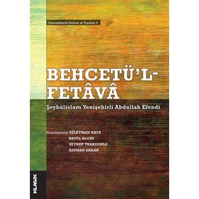 BEHCETÜ'L - FETAVA - ŞEYHÜLİSLAM YENİŞEHİRLİ ABDULLAH EFENDI