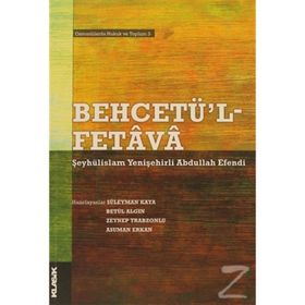 BEHCETÜ'L - FETAVA - ŞEYHÜLİSLAM YENİŞEHİRLİ ABDULLAH EFENDI