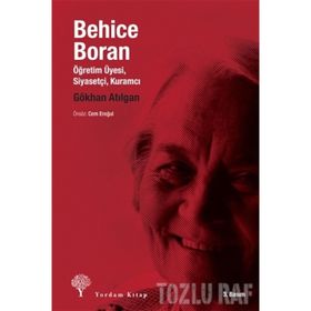 BEHICE BORAN ÖĞRETİM ÜYESİ, SİYASETÇİ, KURAMCI - GÖKHAN ATILGAN