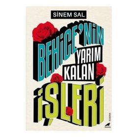 Behice’nin Yarım Kalan İşleri - Sinem Sal