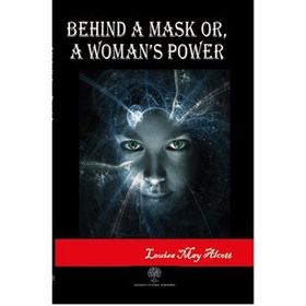 Behind A Mask Or A Woman's Power - Louisa May Alcott