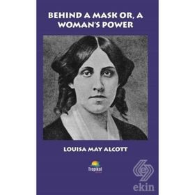Behind A Mask Or A Woman's Power - Louisa May Alcott