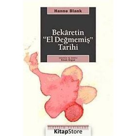 BEKARETIN 'EL DEĞMEMİŞ' TARIHI - HANNE BLANK