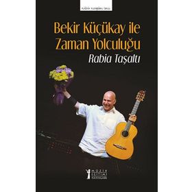 Bekir Küçükay İle Zaman Yolculuğu-Müzik Eğitimi Yayınları