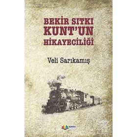 Bekir Sıtkı Kunt’un Hikayeciliği - Veli Sarıkamış