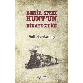 Bekir Sıtkı Kunt’un Hikayeciliği - Veli Sarıkamış
