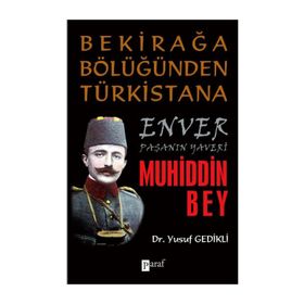 BEKİRAĞA BÖLÜĞÜNDEN TÜRKİSTANA ENVER PAŞANIN YAVERI MUHIDDIN BEY - YUSUF GEDIKLI