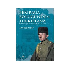 BEKİRAĞA BÖLÜĞÜNDEN TÜRKİSTANA ENVER PAŞANIN YAVERI MUHIDDIN BEY - YUSUF GEDIKLI