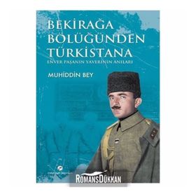BEKİRAĞA BÖLÜĞÜNDEN TÜRKİSTANA ENVER PAŞANIN YAVERI MUHIDDIN BEY - YUSUF GEDIKLI