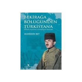 BEKİRAĞA BÖLÜĞÜNDEN TÜRKİSTANA ENVER PAŞANIN YAVERI MUHIDDIN BEY - YUSUF GEDIKLI