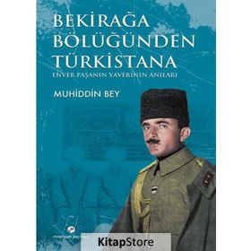 BEKİRAĞA BÖLÜĞÜNDEN TÜRKİSTANA ENVER PAŞANIN YAVERI MUHIDDIN BEY - YUSUF GEDIKLI