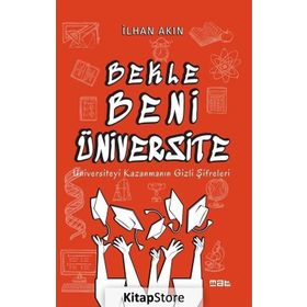 Bekle Beni Üniversite: Üniversiteyi Kazanmanın Gizli Şifreleri - İlhan Akın