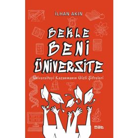 Bekle Beni Üniversite: Üniversiteyi Kazanmanın Gizli Şifreleri - İlhan Akın
