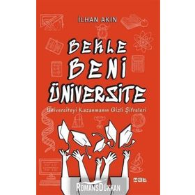 Bekle Beni Üniversite: Üniversiteyi Kazanmanın Gizli Şifreleri - İlhan Akın