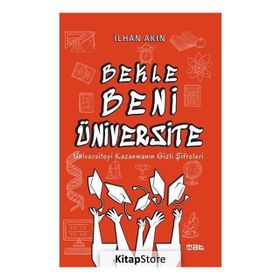 Bekle Beni Üniversite: Üniversiteyi Kazanmanın Gizli Şifreleri - İlhan Akın