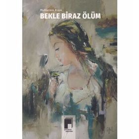 Bekle Biraz Ölüm - Muharrem Kaya