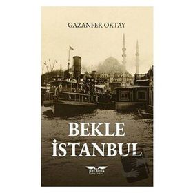 Bekle İstanbul - Gazanfer Oktay
