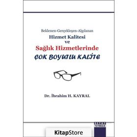 Beklenen Gerçekleşen Algılanan Hizmet Kalitesi ve Sağlık Hizmetlerinde Çok Boyutlu Kalite - İbrahim H. Kayral