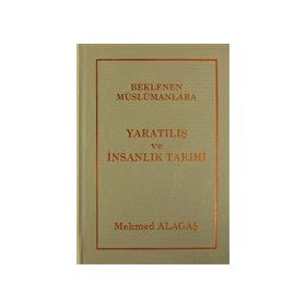 BEKLENEN MÜSLÜMANLARA 1 YARATILIŞ VE İNSANLIK TARIHI - MEHMET ALAGAŞ