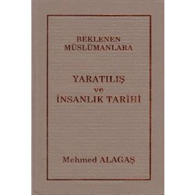 BEKLENEN MÜSLÜMANLARA 1 YARATILIŞ VE İNSANLIK TARIHI - MEHMET ALAGAŞ