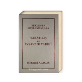 BEKLENEN MÜSLÜMANLARA 1 YARATILIŞ VE İNSANLIK TARIHI - MEHMET ALAGAŞ