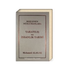BEKLENEN MÜSLÜMANLARA 1 YARATILIŞ VE İNSANLIK TARIHI - MEHMET ALAGAŞ