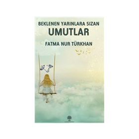 Beklenen Yarınlara Sızan Umutlar - Fatma Nur Türkhan