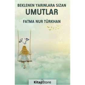 Beklenen Yarınlara Sızan Umutlar - Fatma Nur Türkhan