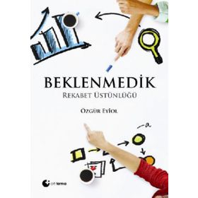 Beklenmedik Rekabet Üstünlüğü - Özgür Eyiol