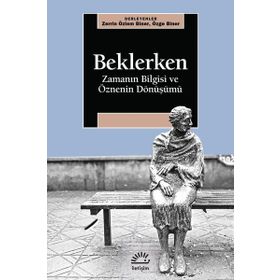 Beklerken-Zamanın Bilgisi ve Öznenin Dönüşümü - Kolektif