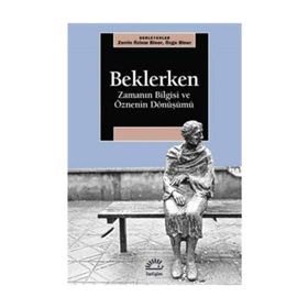Beklerken-Zamanın Bilgisi ve Öznenin Dönüşümü - Kolektif